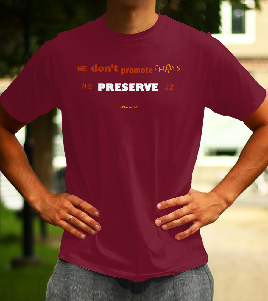 WE Don't Promote CHAOS We PRESERVE It Skim Milk T-Shirt