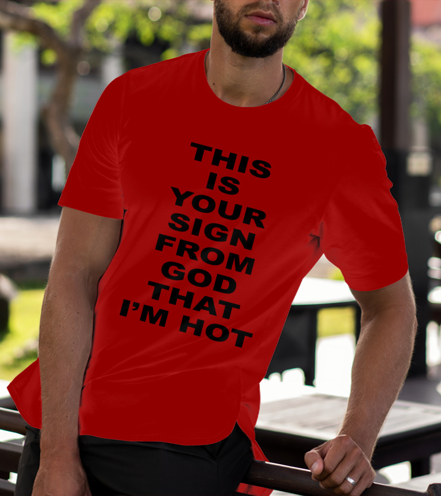 Marinadiamandis This Is Your Sign From God That I'm Hot T-Shirt