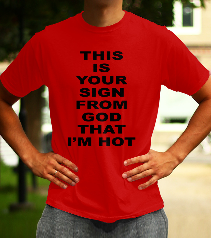 Marinadiamandis This Is Your Sign From God That I'm Hot T-Shirt