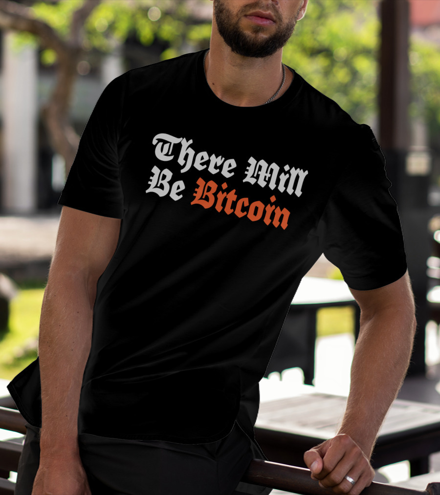 There Will Be Bitcoin T-Shirt