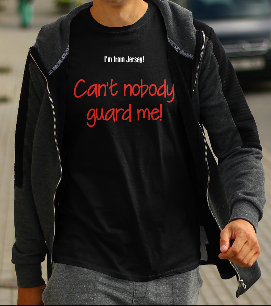 Aaron Clarke I'm From Jersey Can't Nobody Guard Me Ultimate Confidence T-Shirt
