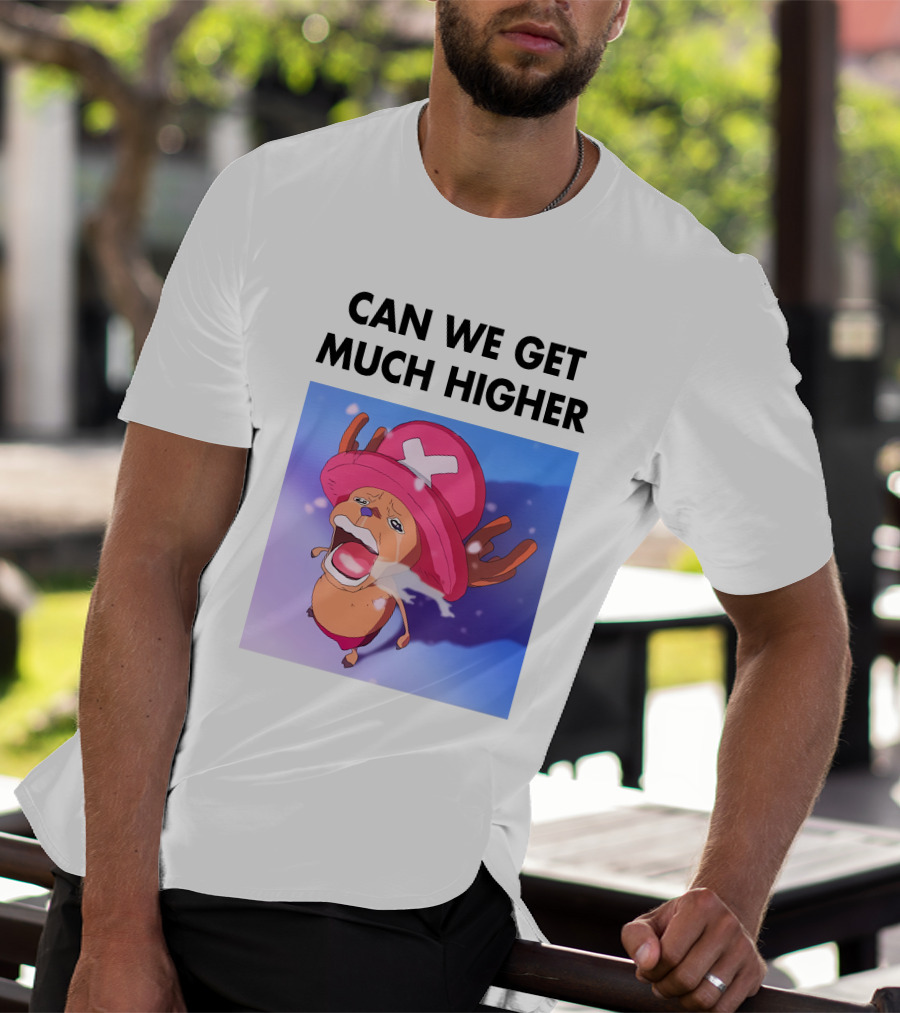 Can We Get Much Higher Tony Tony Chopper One Piece T-Shirt