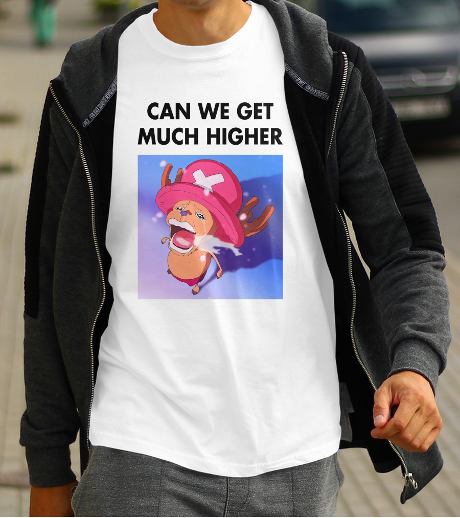 Can We Get Much Higher Tony Tony Chopper One Piece T-Shirt