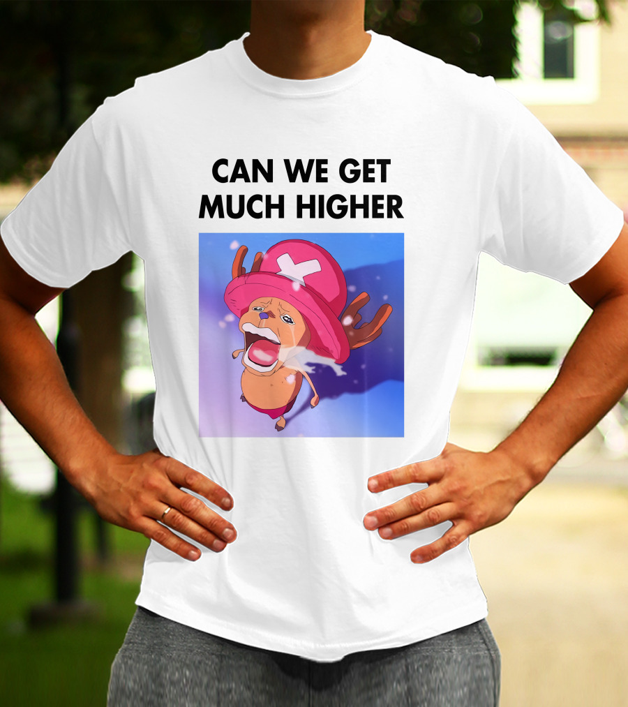 Can We Get Much Higher Tony Tony Chopper One Piece T-Shirt