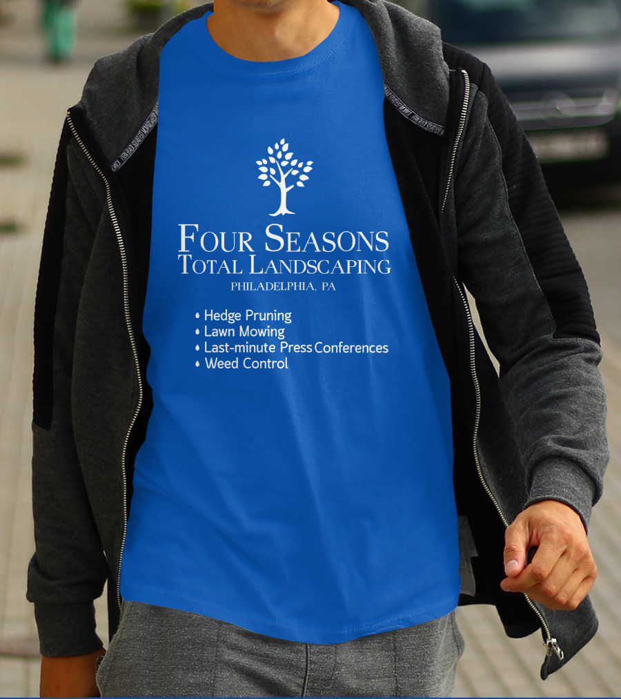 Four Seasons Total Landscaping Philadelphia Pa Hedge Pruning Lawn Mowing Last-minute Press Conferences Weed Control T-Shirt