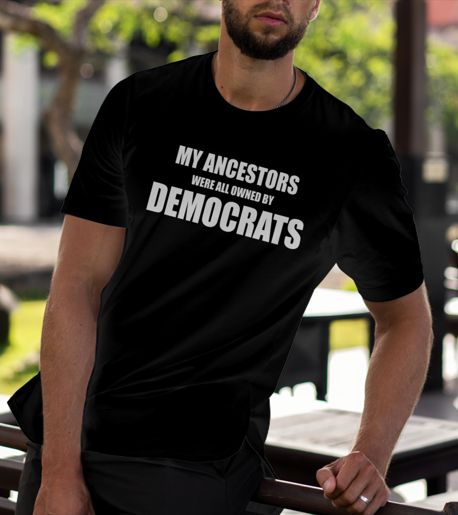 Uncle Hotep My Ancestors Were All Owned By Democrats T-Shirt