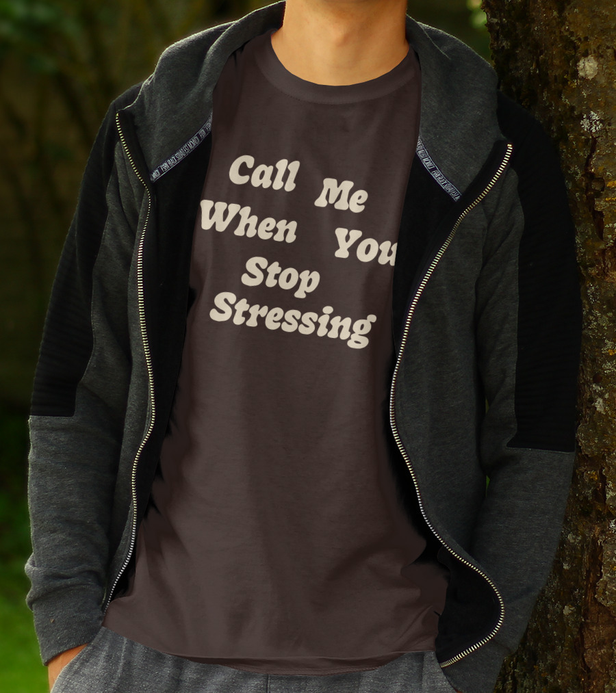 Nopressure Shop Call Me When You Stop Stressing Brown Background T-Shirt