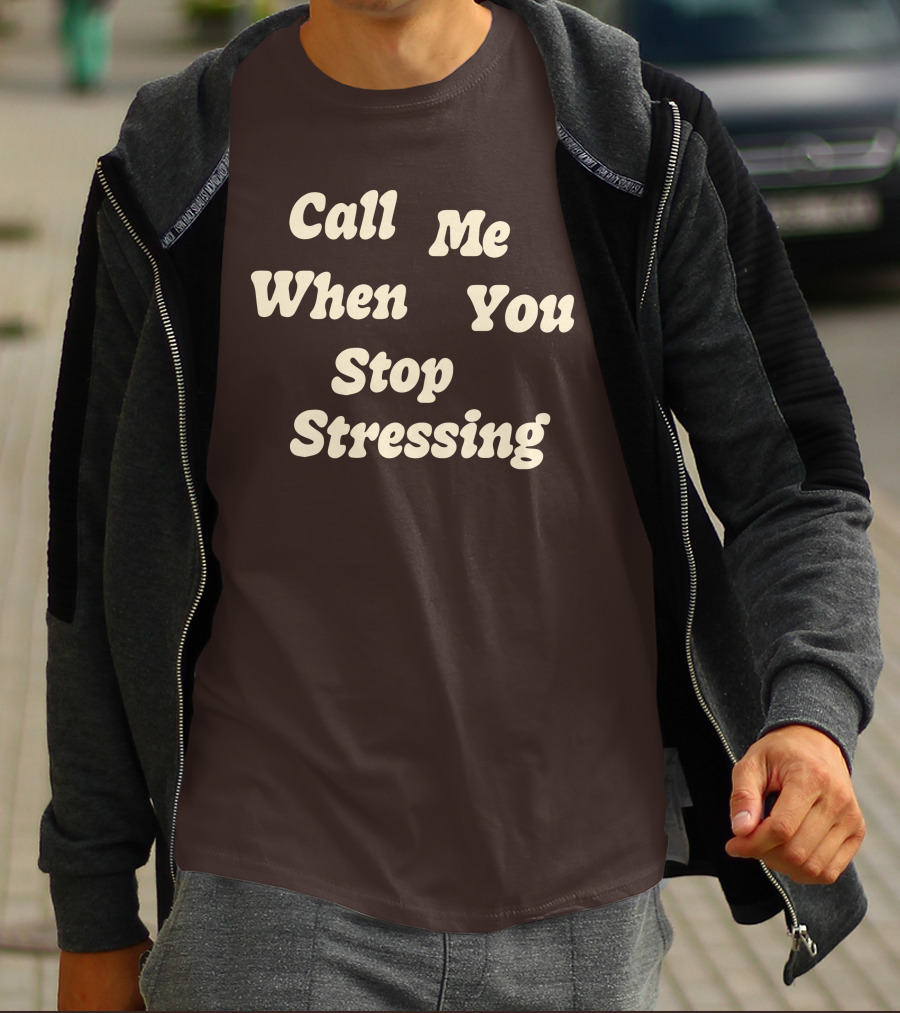 Nopressure Shop Call Me When You Stop Stressing Brown Background T-Shirt