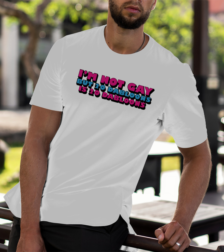 I'm Not Gay But 20 Dabloons Is 20 Dabloons Lucca International T-Shirt