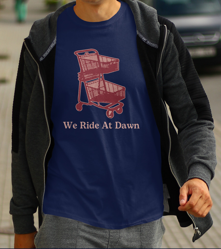 Middle Class Fancy Shopping Cart We Ride At Dawn T-Shirt