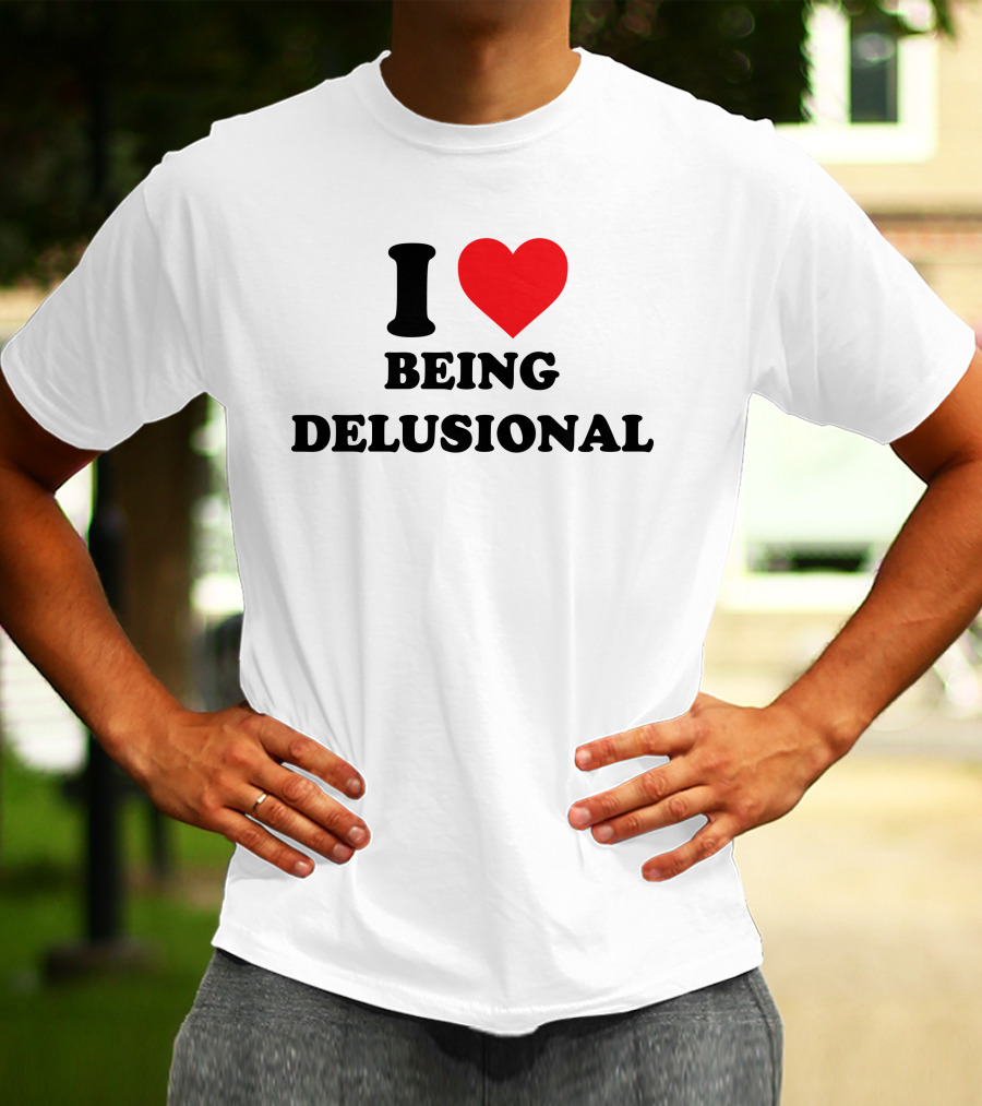 I Love Being Delusional Drama For Breakfast T-Shirt