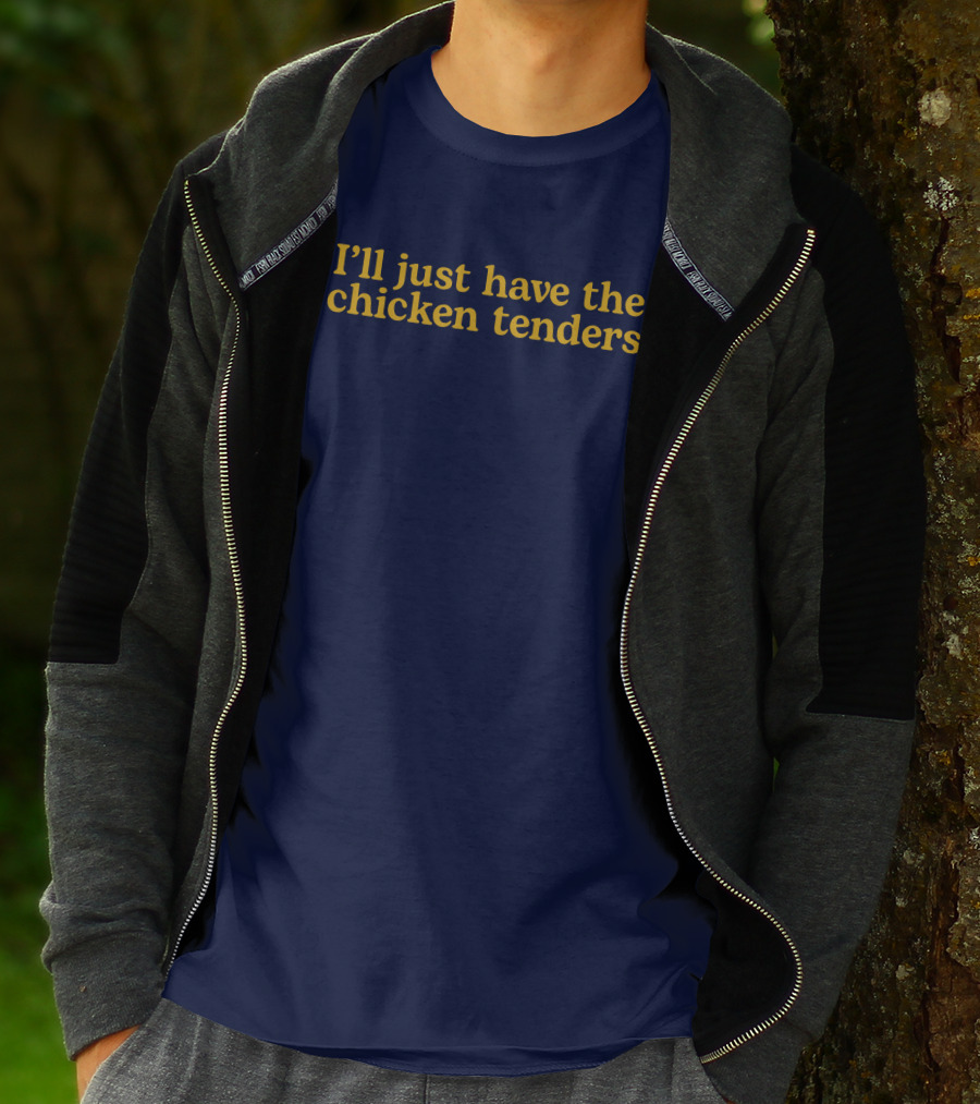 I'll Just Have The Chicken Tenders T-Shirt