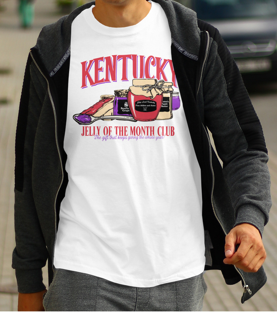 Kentucky Jelly Of The Month Club The Gift That Keeps Giving The Whole Year T-Shirt