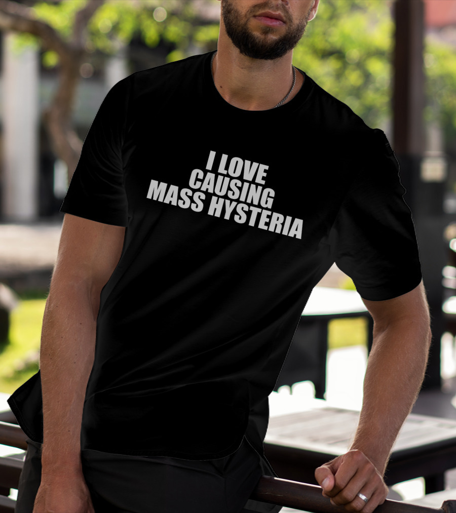 I Love Causing Mass Hysteria Gl0thes T-Shirt