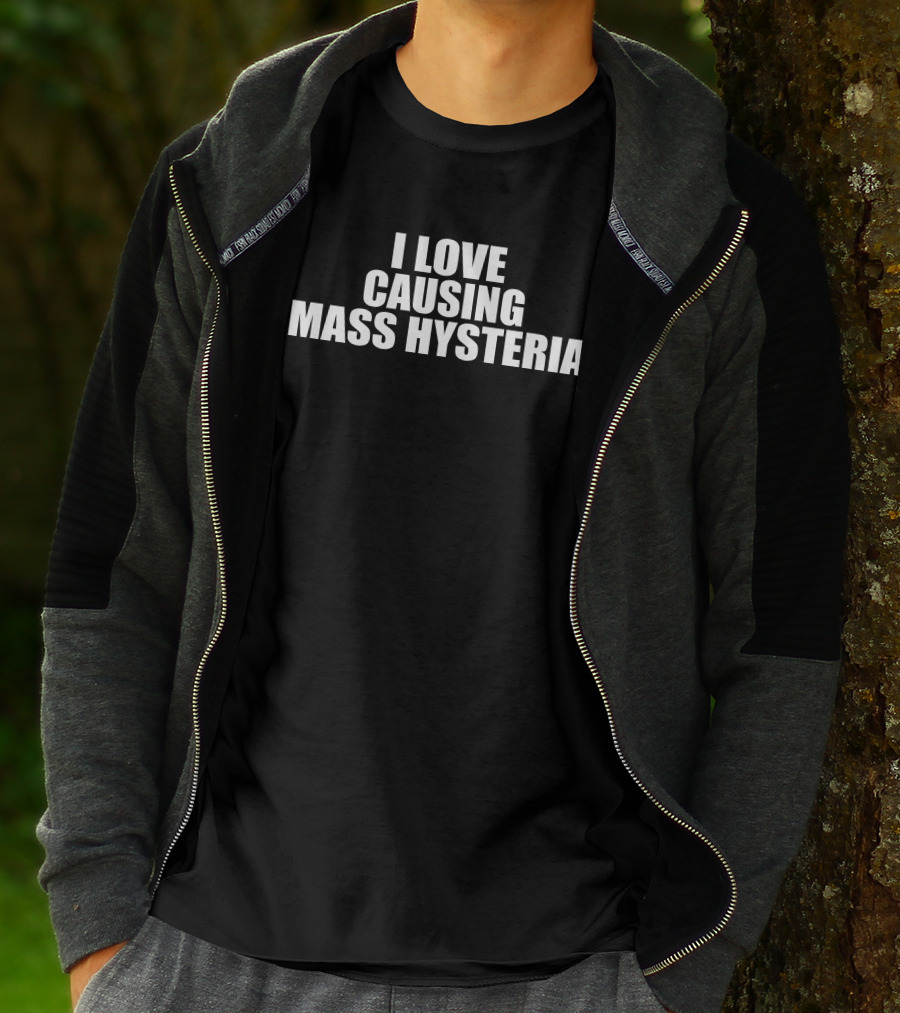 I Love Causing Mass Hysteria Gl0thes T-Shirt