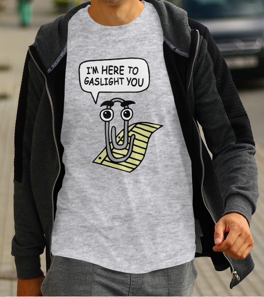 Clippy I'm Here To Gaslight You Shirts That Go Hard T-Shirt