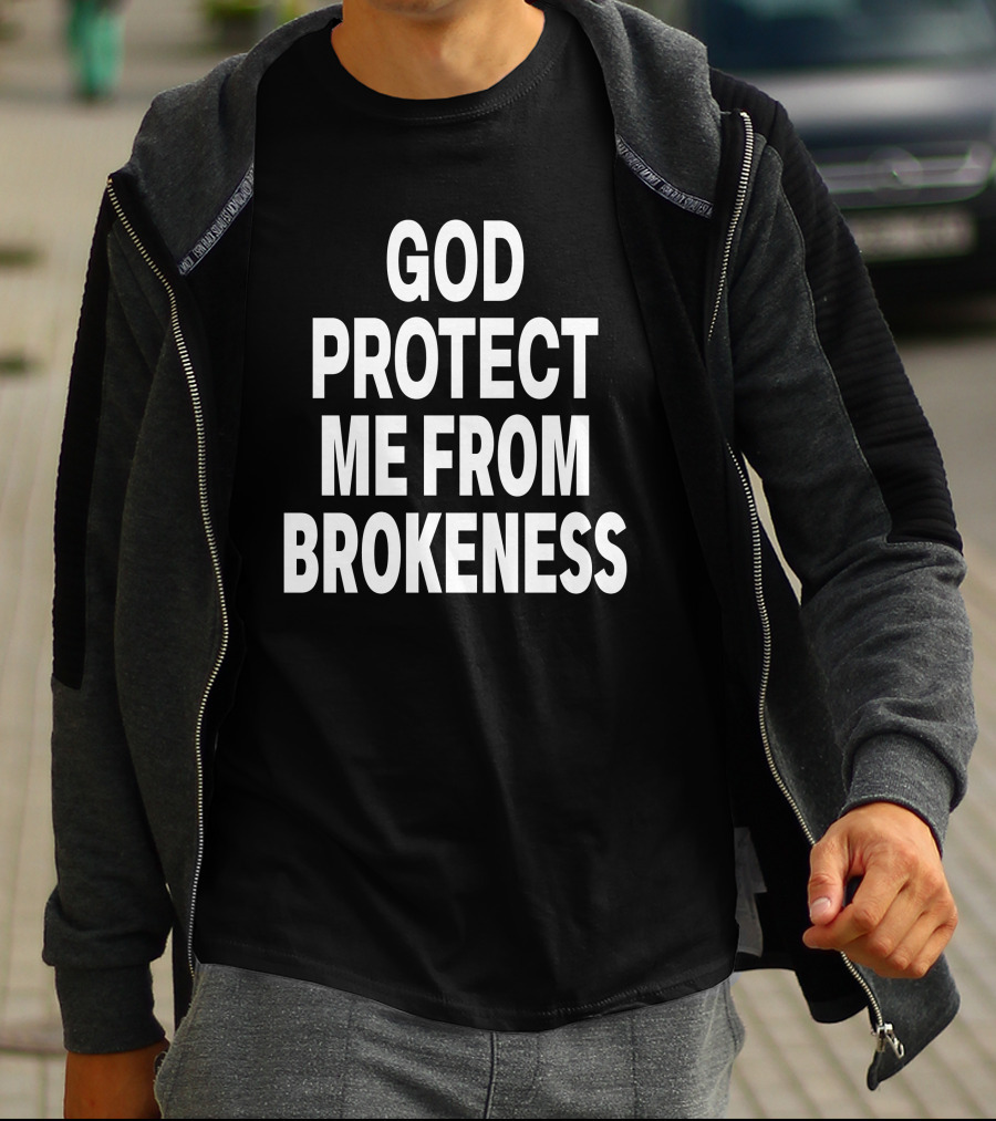 God Protect Me From Brokeness Prayer Carti T-Shirt