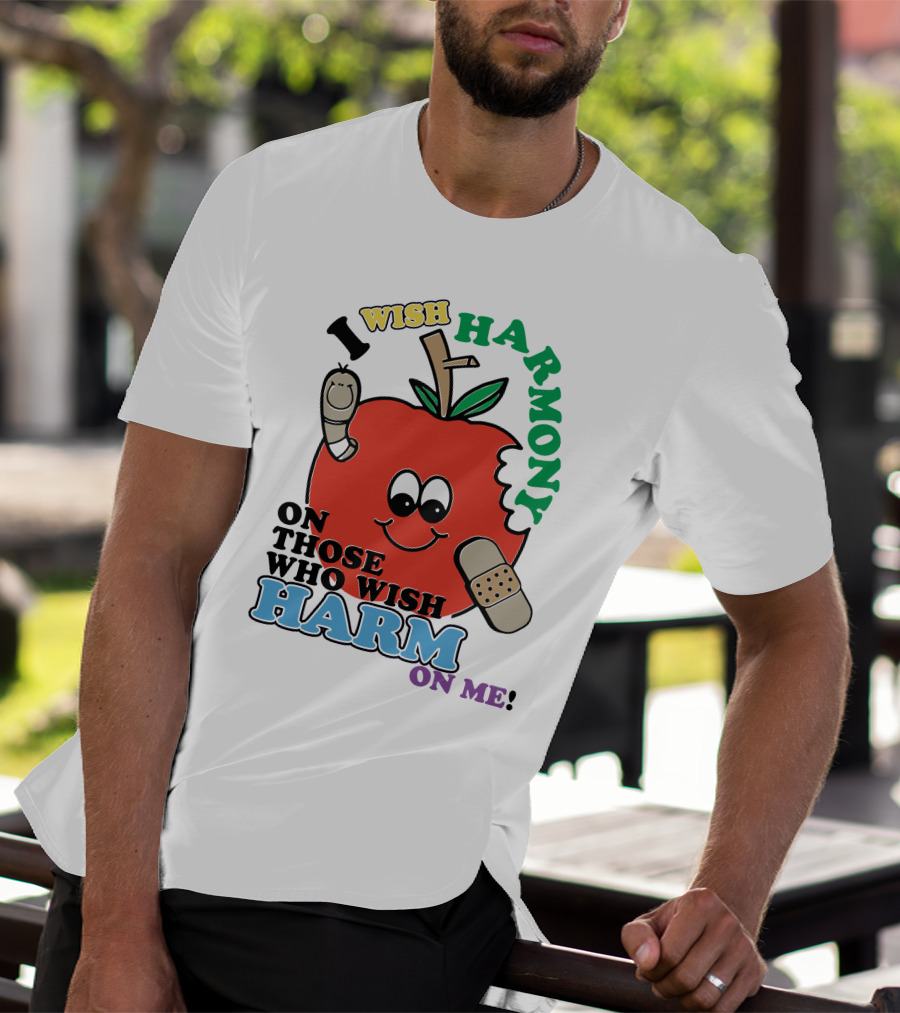 I Wish Harmony On Those Who Wish Harm On Me Apple T-Shirt