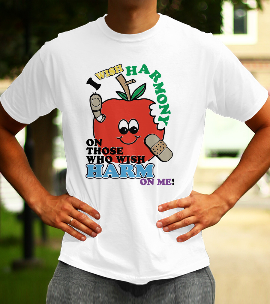 I Wish Harmony On Those Who Wish Harm On Me Apple T-Shirt