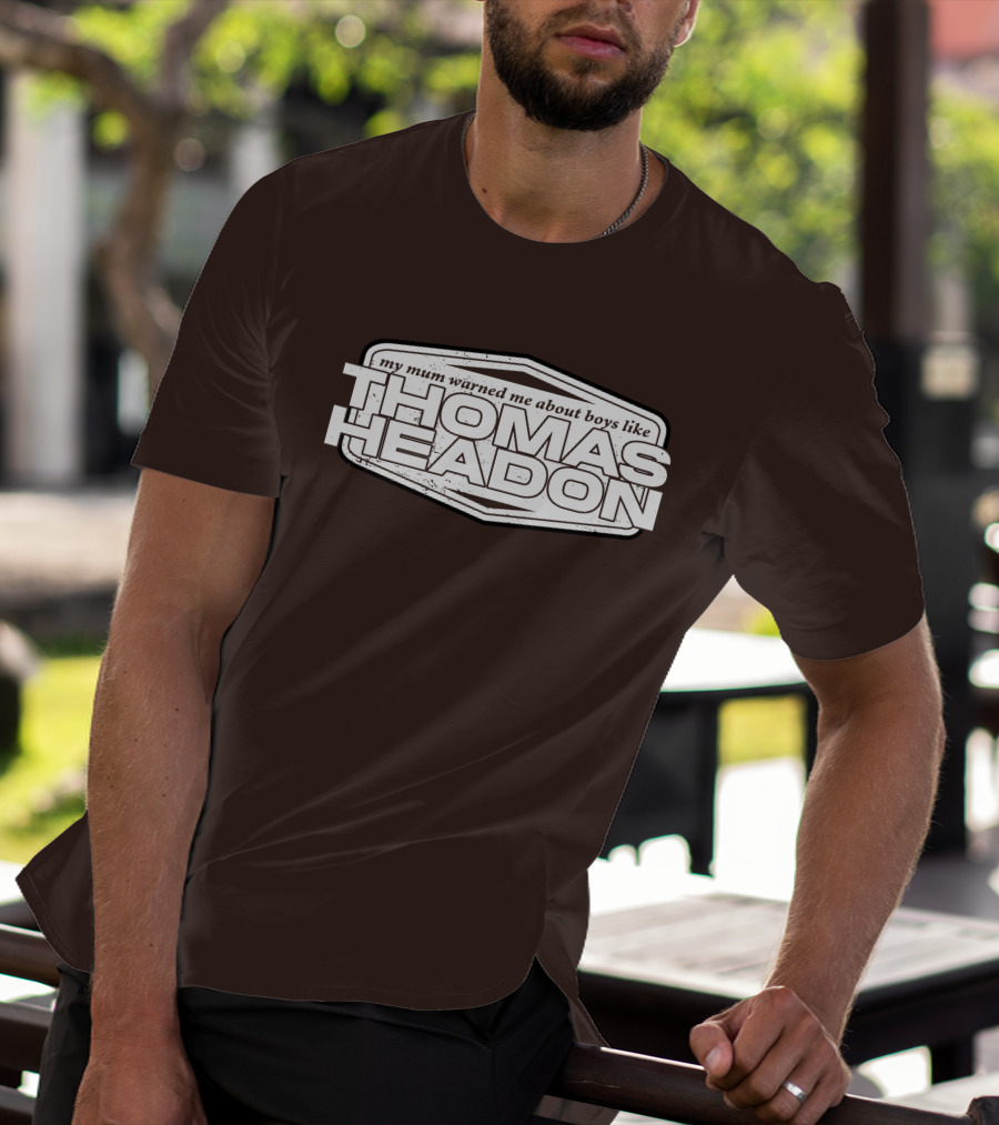 My Mum Warned Me About Boys Like Thomas Headon T-Shirt