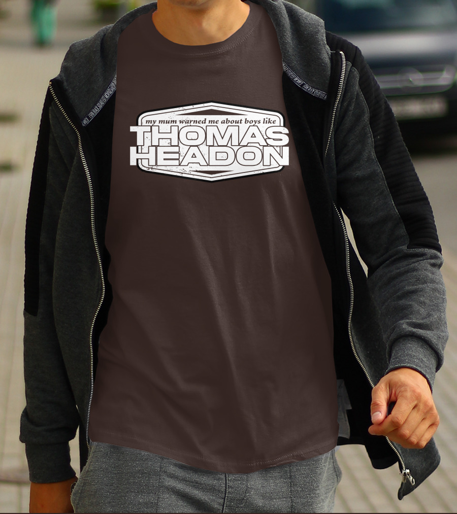 My Mum Warned Me About Boys Like Thomas Headon T-Shirt