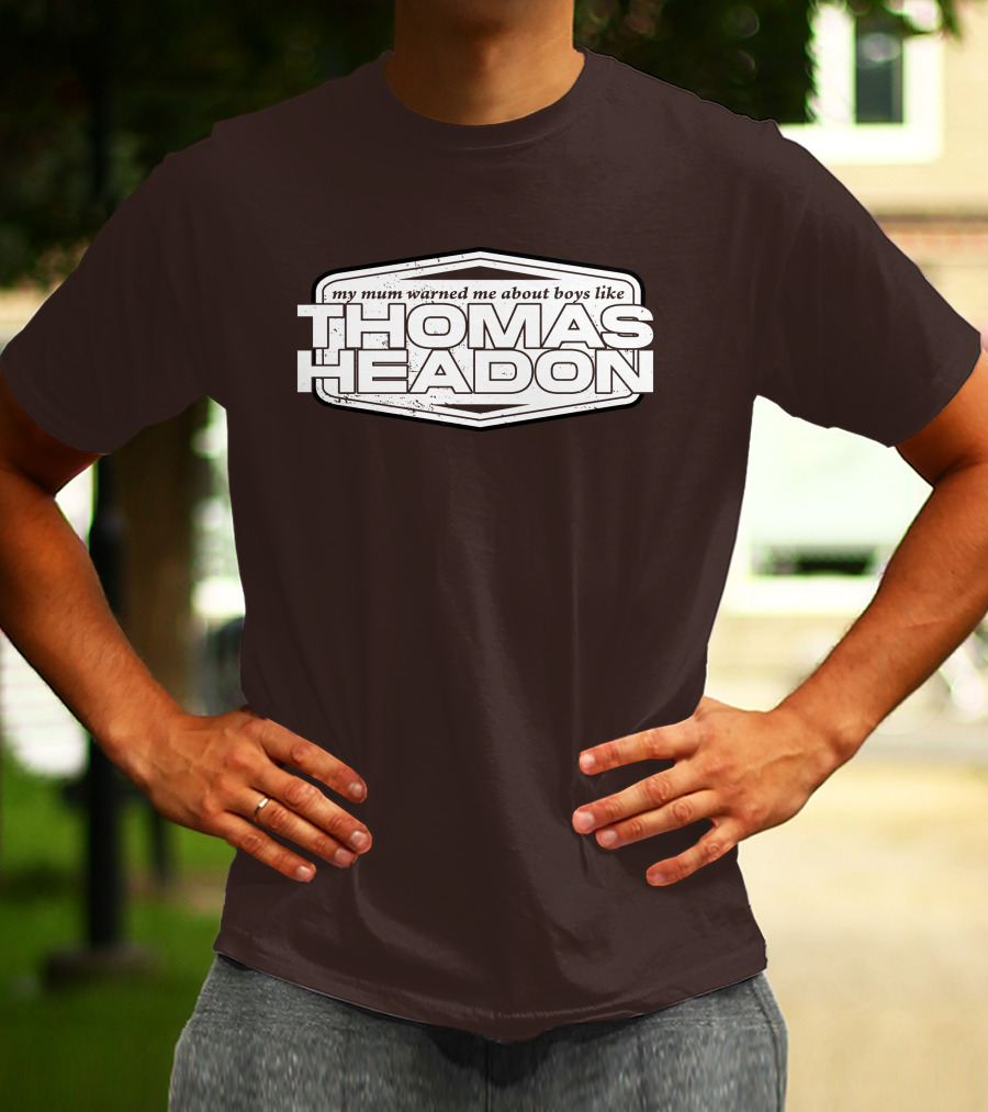 My Mum Warned Me About Boys Like Thomas Headon T-Shirt
