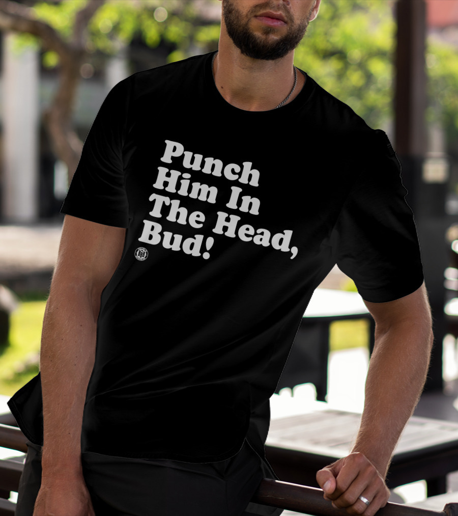 Bbbprinting Punch Him In The Head Bud T-Shirt