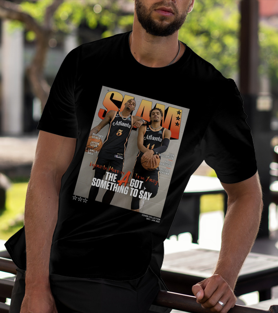 Slam Cover Atlanta Trae Young Dejounte Murray The A Got Something To Say T-Shirt