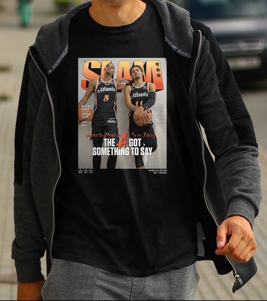 Slam Cover Atlanta Trae Young Dejounte Murray The A Got Something To Say T-Shirt