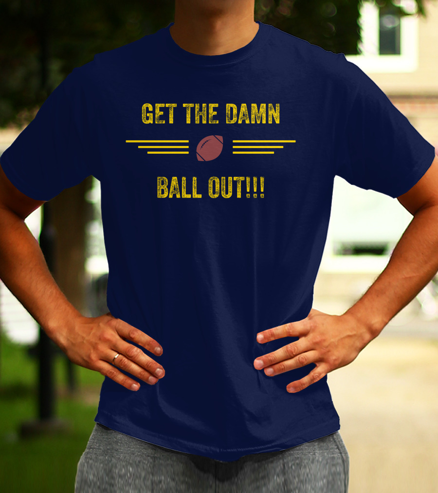 Get The Damn Ball Out Benjamin St-Juste Football Style Catchphrase T-Shirt