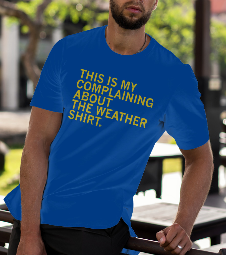 Raygun This Is My Complaining About The Weather T-Shirt