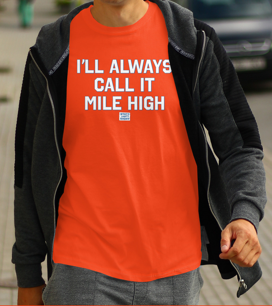 State Thirty Eight I'll Always Call It Mile High Stadium Legacy T-Shirt
