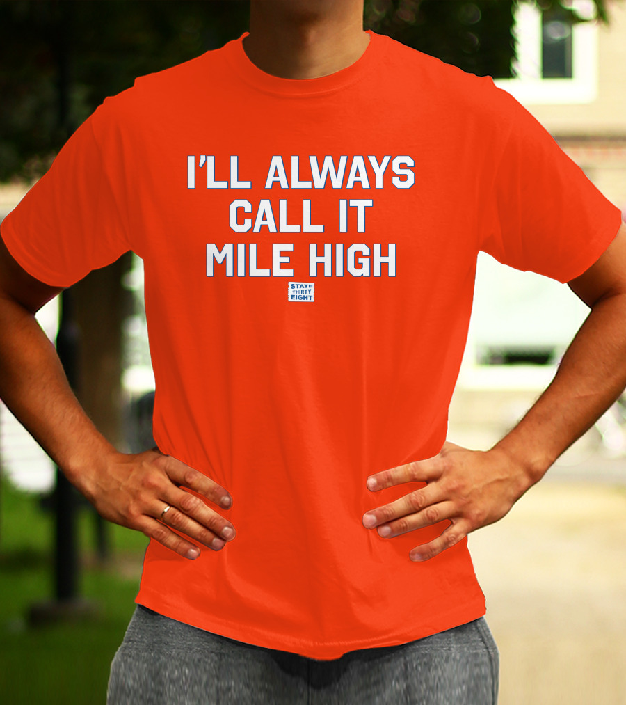 State Thirty Eight I'll Always Call It Mile High Stadium Legacy T-Shirt