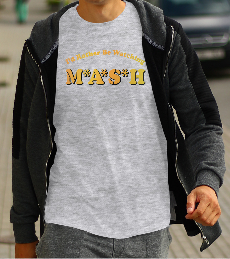 Mash Matters Podcast I'd Rather Be Watching M*A*S*H T-Shirt