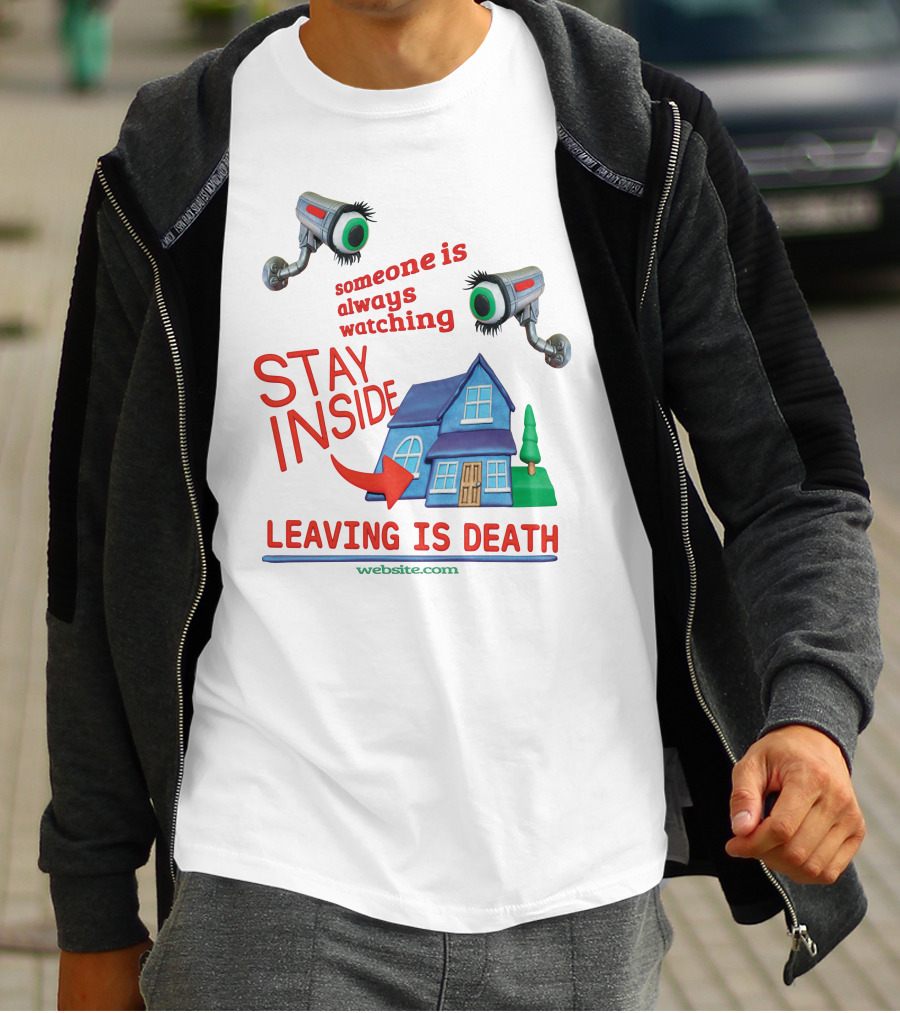 Someone Is Always Watching Stay Inside Leaving Is Death Website.com T-Shirt