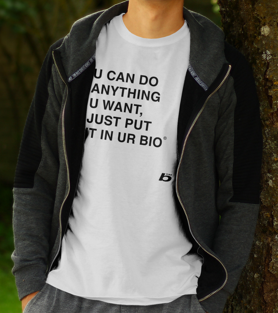 U Can Do Anything U Want Just Put It In UR Bio B® T-Shirt