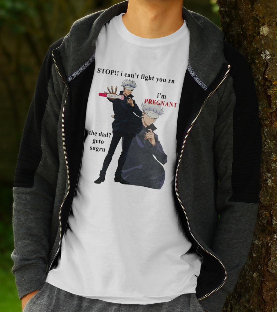Stop I Can't Fight You Rn I'm Pregnant The Dad Geto Sugru T-Shirt