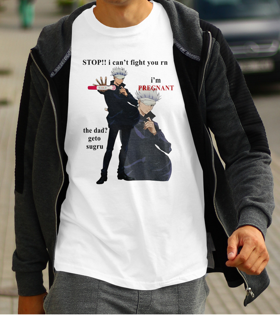 Stop I Can't Fight You Rn I'm Pregnant The Dad Geto Sugru T-Shirt