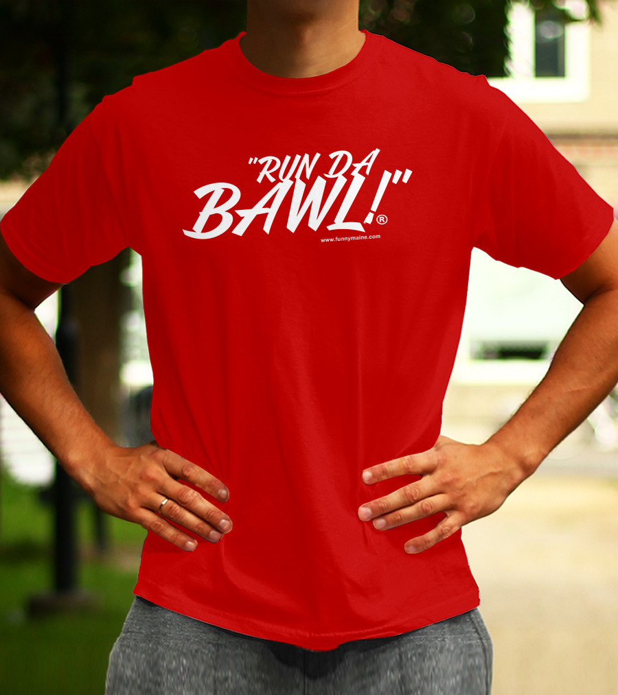 Funny Maine Run Da Bawl T-Shirt
