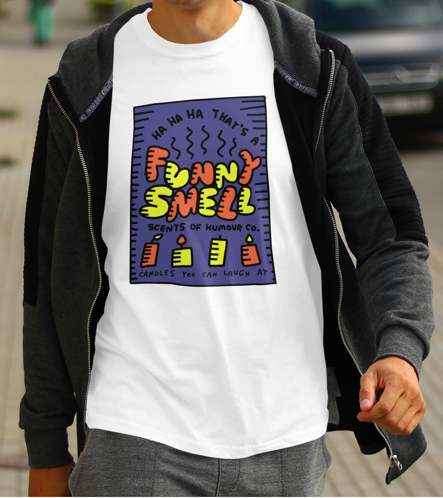 Ha Ha Ha That's A Funny Smell Scents Of Humour Co Candles You Can Laugh At T-Shirt