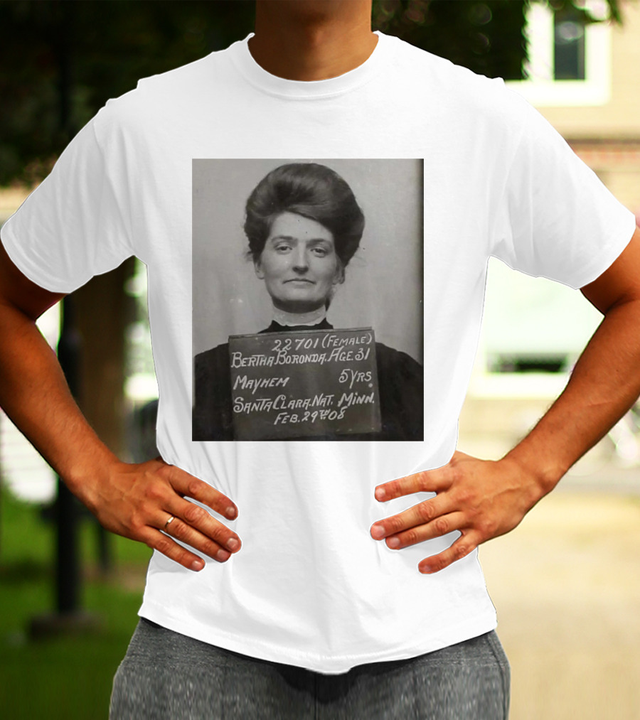 Bertha Boronda Mugshot Mayhem Santa Clara 1908 Historic Vids T-Shirt