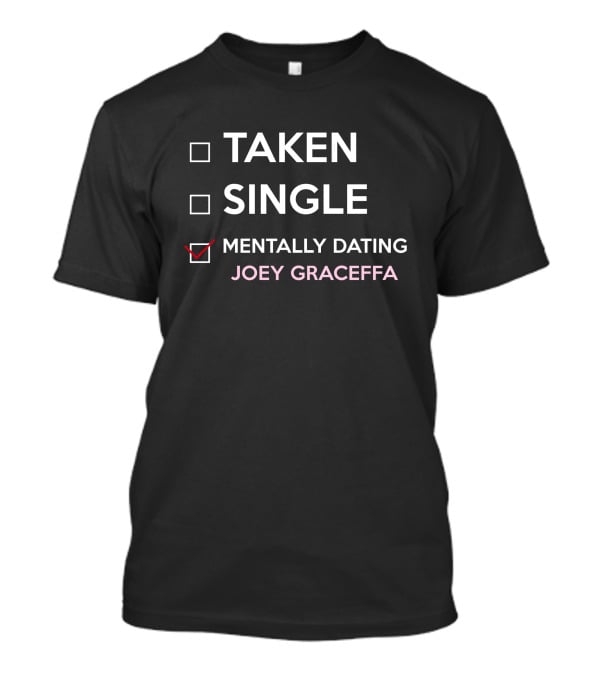 Taken Single Mentally Dating Joey Graceffa Relationship Status Humor Fandom T-Shirt