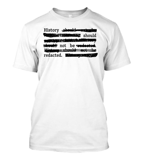 History Should Not Be Redacted T-Shirt