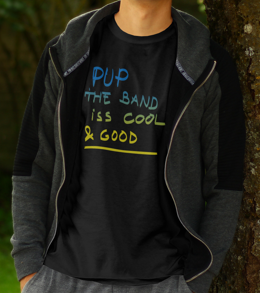 PUP The Band Iss Cool And Good T-Shirt