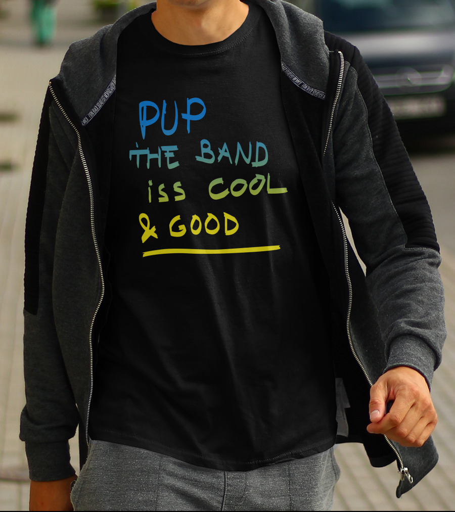 PUP The Band Iss Cool And Good T-Shirt