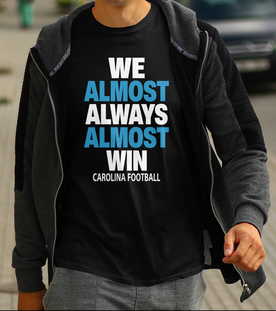 We Almost Always Almost Win Carolina Football T-Shirt