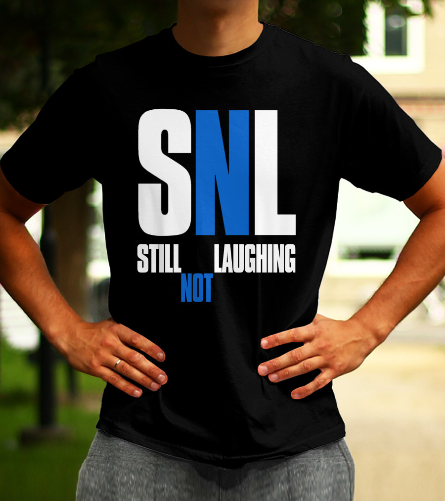 SNL Still Not Laughing T-Shirt