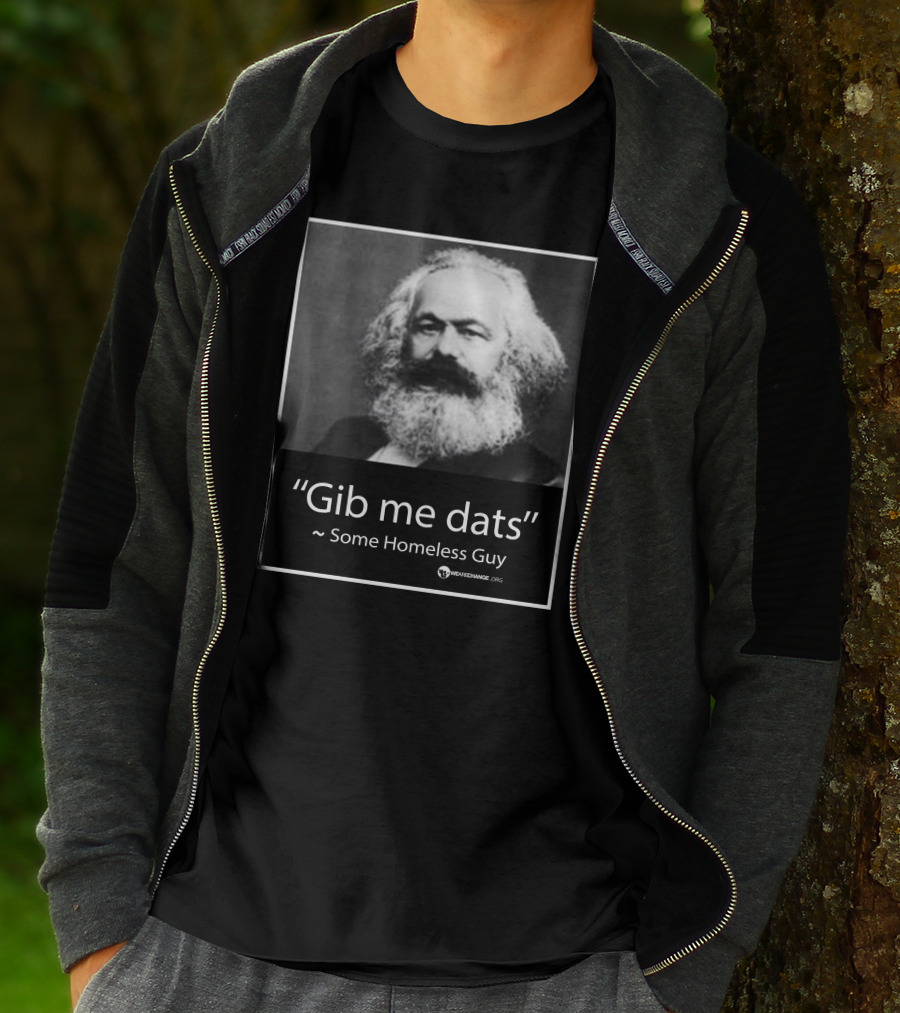 Gib Me Dats Quote Some Homeless Guy Karl Marx Image Wewishchange.org T-Shirt
