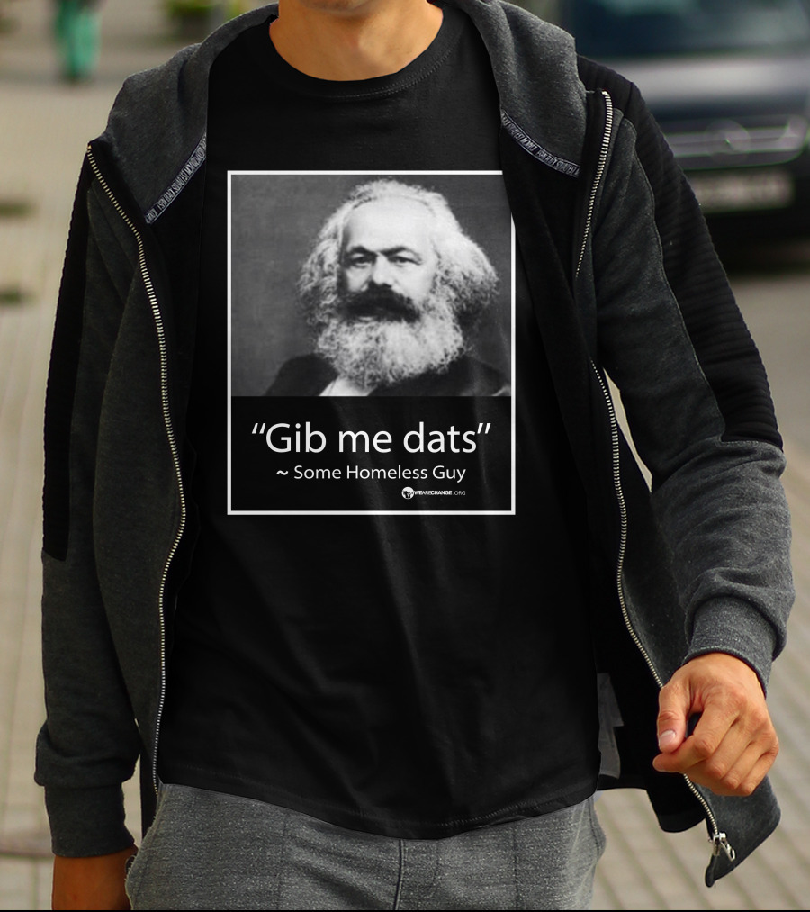 Gib Me Dats Quote Some Homeless Guy Karl Marx Image Wewishchange.org T-Shirt