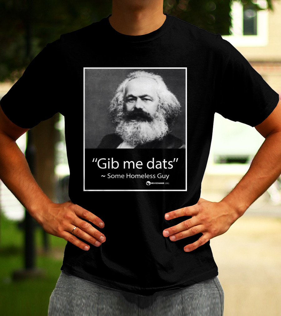 Gib Me Dats Quote Some Homeless Guy Karl Marx Image Wewishchange.org T-Shirt